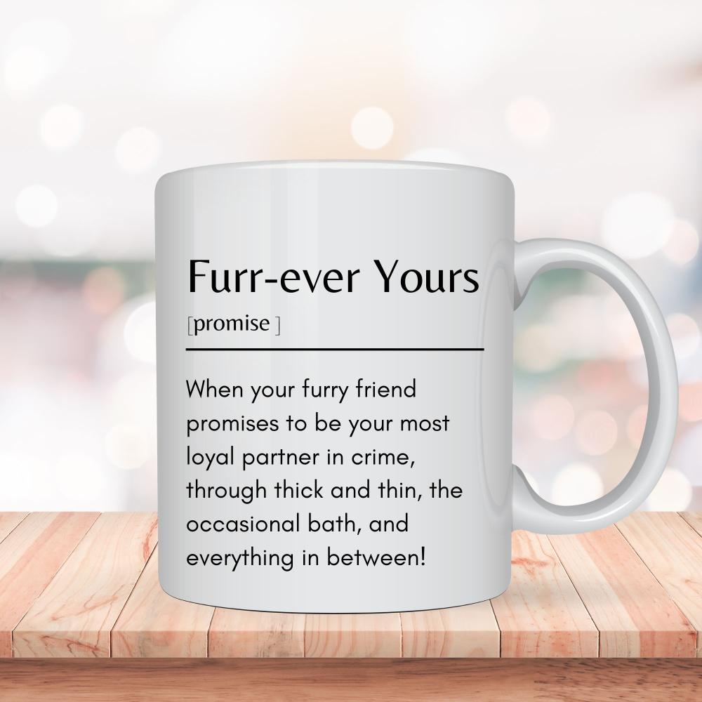 Furr-ever Yours Definition Mug -11oz Ceramic Funny Mug - Sweetie