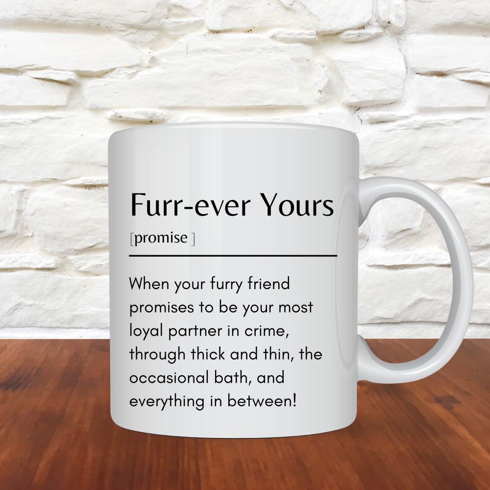 Furr-ever Yours Definition Mug -11oz Ceramic Funny Mug - Sweetie