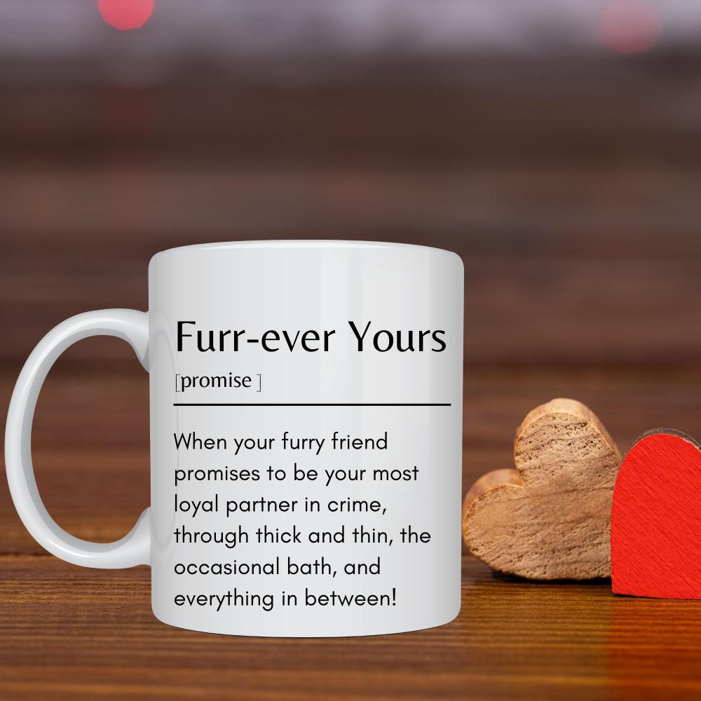 Furr-ever Yours Definition Mug -11oz Ceramic Funny Mug - Sweetie