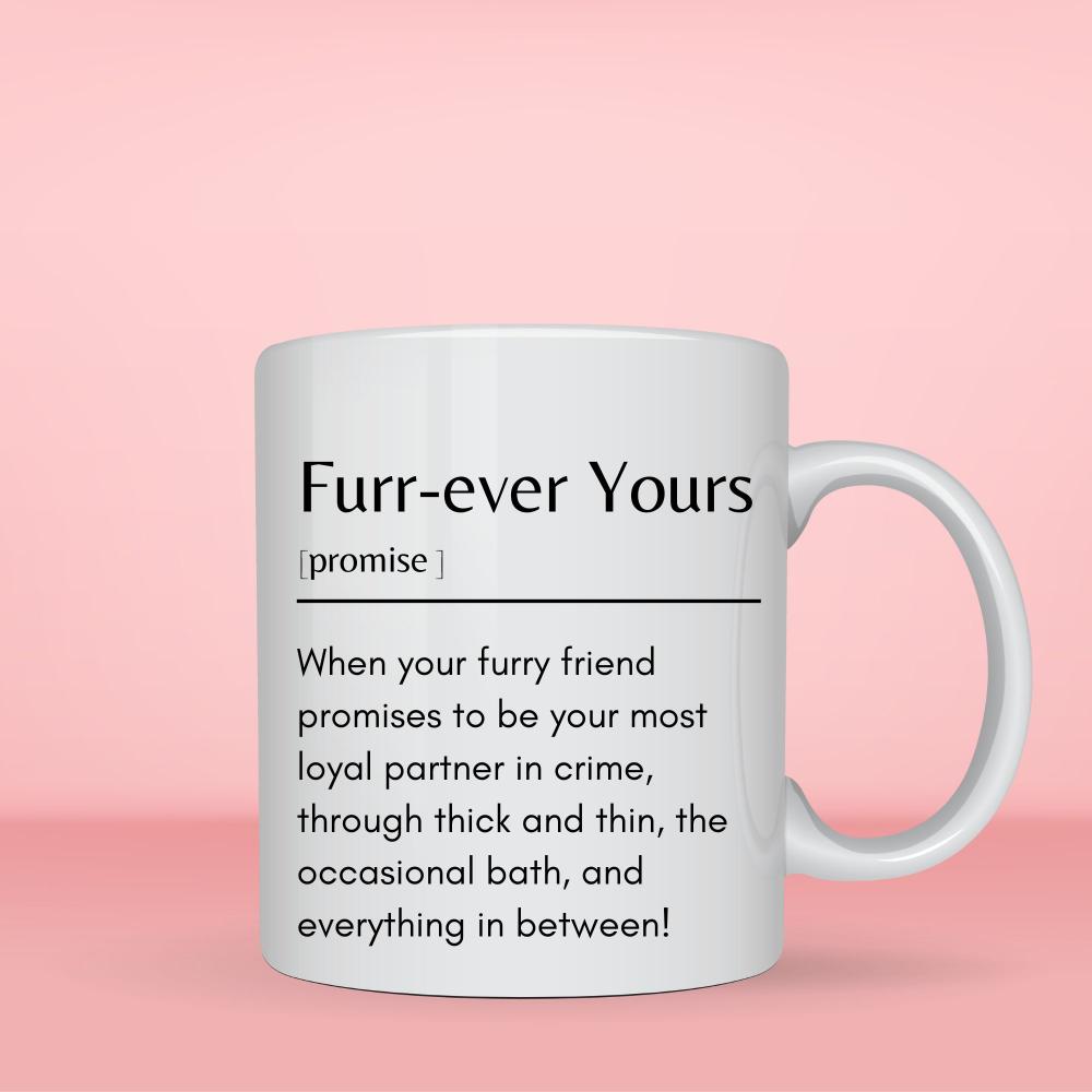 Furr-ever Yours Definition Mug -11oz Ceramic Funny Mug - Sweetie
