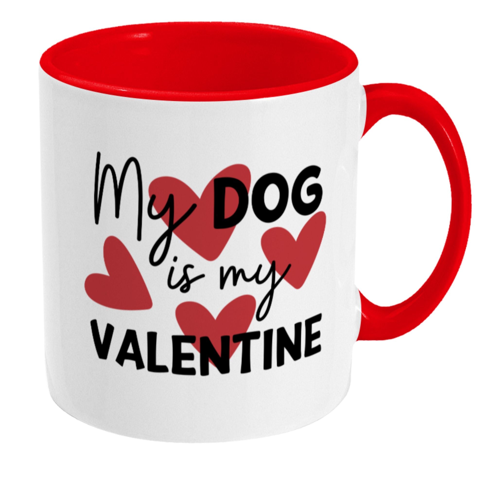 My dog is my Valentine Mug- 11oz Mug - Sweetie