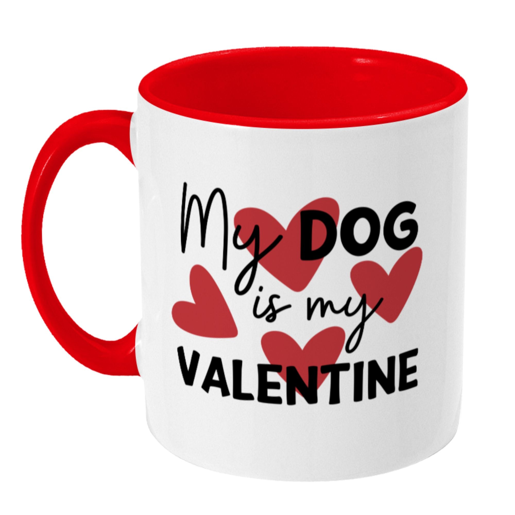 My dog is my Valentine Mug- 11oz Mug - Sweetie