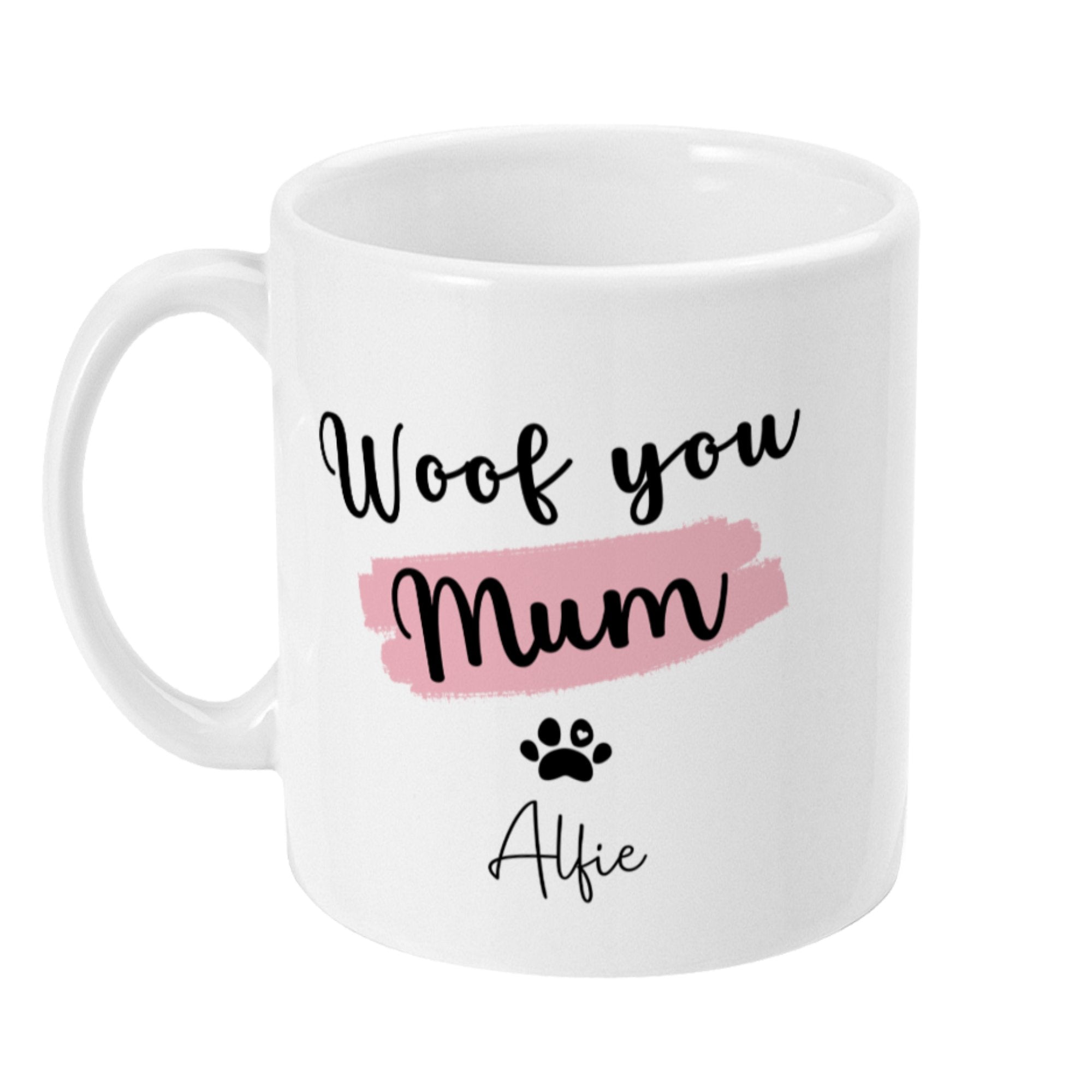 Personalised Mug Woof you Mum-Dog Name - Sweetie